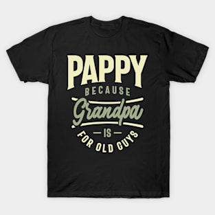 Pappy Because Grandpa Is For Old Guys - Mens Funny Dad and Grandpa T-Shirt